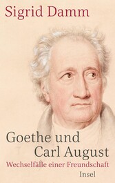 Goethe und Carl August - Wechselfälle einer Freundschaft
