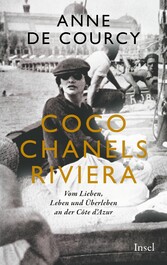 Coco Chanels Riviera - Vom Lieben, Leben und Überleben an der Cote d'Azur