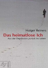 Das heimatlose Ich - Aus der Depression zurück ins Leben. Das heimatlose Ich - Aus der Depression zurück ins Leben.