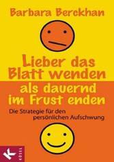 Lieber das Blatt wenden als dauernd im Frust enden - Die Strategie für den persönlichen Aufschwung