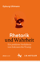 Rhetorik und Wahrheit - Ein prekäres Verhältnis von Sokrates bis Trump