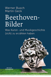 Beethoven-Bilder - Was Kunst- und Musikgeschichte (sich) zu erzählen haben