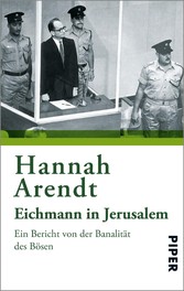 Eichmann in Jerusalem - Ein Bericht von der Banalität des Bösen