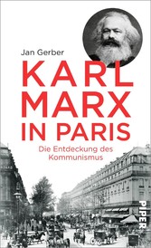 Karl Marx in Paris - Die Entdeckung des Kommunismus