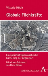 Globale Fliehkräfte - Eine geschichtsphilosophische Kartierung der Gegenwart