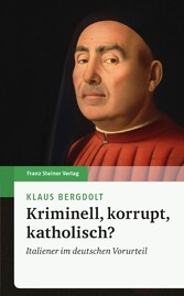 Kriminell, korrupt, katholisch? - Italiener im deutschen Vorurteil