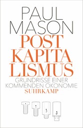 Postkapitalismus - Grundrisse einer kommenden Ökonomie Postkapitalismus - Grundrisse einer kommenden Ökonomie