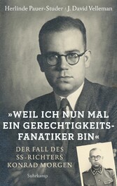 »Weil ich nun mal ein Gerechtigkeitsfanatiker bin« - Der Fall des SS-Richters Konrad Morgen »Weil ich nun mal ein Gerechtigkeitsfanatiker bin« - Der Fall des SS-Richters Konrad Morgen