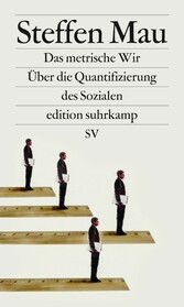 Das metrische Wir - Über die Quantifizierung des Sozialen Das metrische Wir - Über die Quantifizierung des Sozialen