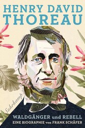 Henry David Thoreau - Waldgänger und Rebell. Eine Biographie Henry David Thoreau - Waldgänger und Rebell. Eine Biographie