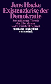 Existenzkrise der Demokratie - Zur politischen Theorie des Liberalismus in der Zwischenkriegszeit