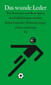 Das wunde Leder - Wie Kommerz und Korruption den Fußball kaputt machen | Hintergrundbuch zur Fußball-Weltmeisterschaft 2022