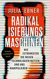 Radikalisierungsmaschinen - Wie Extremisten die neuen Technologien nutzen und uns manipulieren