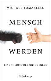 Mensch werden - Eine Theorie der Ontogenese