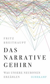 Das narrative Gehirn - Was unsere Neuronen erzählen | Platz 1 der Sachbuchbestenliste der WELT