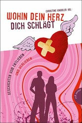 Wohin dein Herz dich schlägt - Geschichten vom Entlieben und Verlieben Wohin dein Herz dich schlägt - Geschichten vom Entlieben und Verlieben
