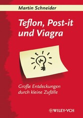 Teflon, Post-it, und Viagra. Große Entdeckungen durch kleine Zufälle