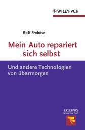 Mein Auto repariert sich selbst - Und andere Technologien von übermorgen