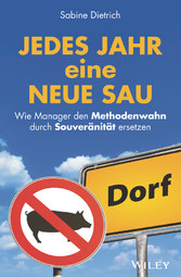 Jedes Jahr eine neue Sau - Wie Manager den Methodenwahn durch Souveränität ersetzen