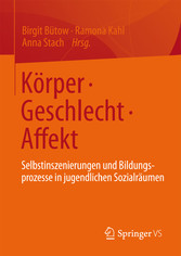 Körper • Geschlecht • Affekt - Selbstinszenierungen und Bildungsprozesse in jugendlichen Sozialräumen