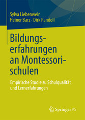 Bildungserfahrungen an Montessorischulen - Empirische Studie zu Schulqualität und Lernerfahrungen