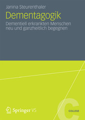 Dementagogik - Dementiell erkrankten Menschen neu und ganzheitlich begegnen