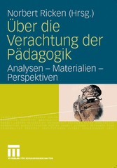 Über die Verachtung der Pädagogik - Analysen - Materialien - Perspektiven
