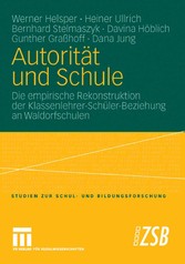 Autorität und Schule - Die empirische Rekonstruktion der Klassenlehrer-Schüler-Beziehung an Waldorfschulen