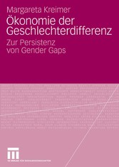 Ökonomie der Geschlechterdifferenz - Zur Persistenz von Gender Gaps