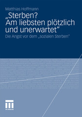 'Sterben? Am liebsten plötzlich und unerwartet.' - Die Angst vor dem 'sozialen Sterben'