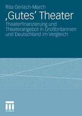 'Gutes' Theater - Theaterfinanzierung und Theaterangebot in Großbritannien und Deutschland im Vergleich 'Gutes' Theater - Theaterfinanzierung und Theaterangebot in Großbritannien und Deutschland im Vergleich