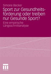 Sport zur Gesundheitsförderung oder treiben nur Gesunde Sport? - Eine empirische Längsschnittanalyse