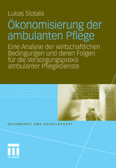 Ökonomisierung der ambulanten Pflege - Eine Analyse der wirtschaftlichen Bedingungen und deren Folgen für die Versorgungspraxis ambulanter Pflegedienste