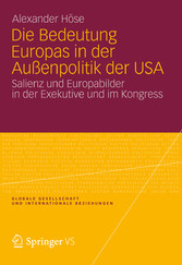 Die Bedeutung Europas in der Außenpolitik der USA - Salienz und Europabilder in der Exekutive und im Kongress