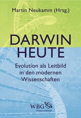 Darwin heute - Evolution als Leitbild in den modernen Wissenschaften Darwin heute - Evolution als Leitbild in den modernen Wissenschaften