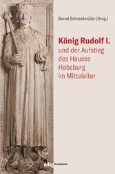 König Rudolf I. und der Aufstieg des Hauses Habsburg im Mittelalter