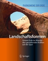 Landschaftsformen - Unsere Erde im Wandel - den gestaltenden Kräften auf der Spur