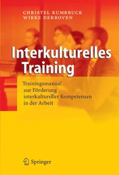 Interkulturelles Training - Trainingsmanual zur Förderung interkultureller Kompetenzen in der Arbeit Interkulturelles Training - Trainingsmanual zur Förderung interkultureller Kompetenzen in der Arbeit