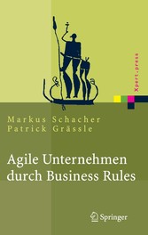 Agile Unternehmen durch Business Rules - Der Business Rules Ansatz Agile Unternehmen durch Business Rules - Der Business Rules Ansatz