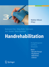 Handrehabilitation - Für Ergotherapeuten und Physiotherapeuten, Band 3: Manuelle Therapie, Physikalische Maßnahmen, Schienen