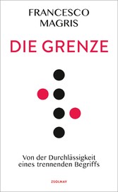 Die Grenze - Von der Durchlässigkeit eines trennenden Begriffs