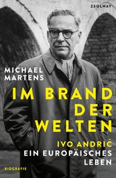 Im Brand der Welten - Ivo Andric. Ein europäisches Leben