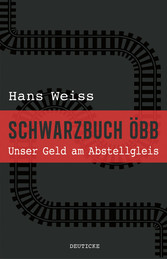 Schwarzbuch ÖBB - Unser Geld am Abstellgleis