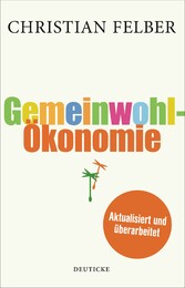 Die Gemeinwohl-Ökonomie - Ein Wirtschaftsmodell mit Zukunft