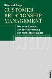 Customer Relationship Management: Das neue Konzept zur Revolutionierung der Kundenbeziehungen Customer Relationship Management: Das neue Konzept zur Revolutionierung der Kundenbeziehungen