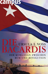 Die Bacardis - Der Kuba-Clan zwischen Rum und Revolution