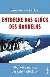 Entdecke das Glück des Handelns - Überwinden, was das Leben blockiert 