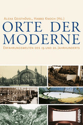 Orte der Moderne - Erfahrungswelten des 19. und 20. Jahrhunderts