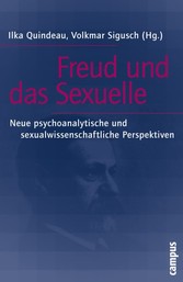Freud und das Sexuelle - Neue psychoanalytische und sexualwissenschaftliche Perspektiven Freud und das Sexuelle - Neue psychoanalytische und sexualwissenschaftliche Perspektiven
