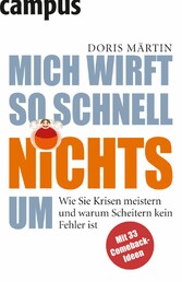 Mich wirft so schnell nichts um - Wie Sie Krisen meistern und warum Scheitern kein Fehler ist